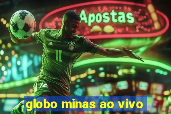 globo minas ao vivo